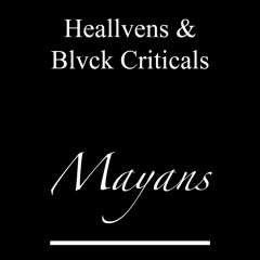 Heallvens & Blvck Criticals - Mayans