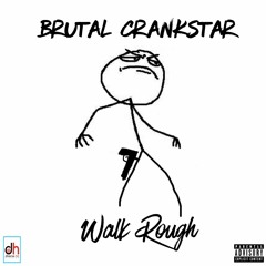 Brutal Crankstar - Walk Rough (Prod. Bassline Bully)
