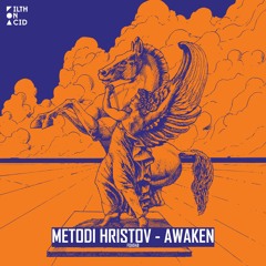 Metodi Hristov - Awaken (Original Mix) [Filth On Acid]