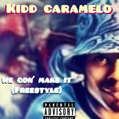 We Gone Make It(Freestyle) - KiDd Caramelo
