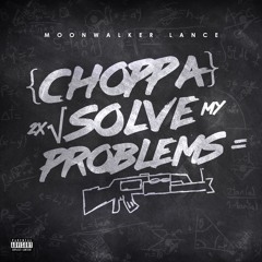 Choppa Solve My Problems