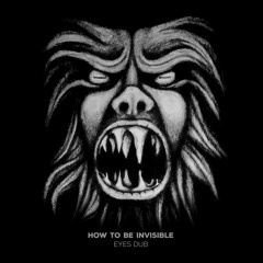 How To Be Invisible - Eyes Dub 👀