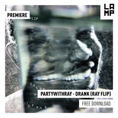 LAMP Premiere: partywithray - Drank (Ray Flip)