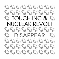 Touch Inc & Nuclear Revolt – Disappear