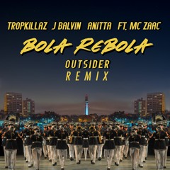 Bola Rebola - Tropkillaz, Anitta, J Balvin ft. MC Zaac (OUTSIDER REMIX)