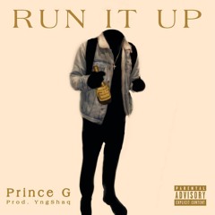 Run It Up - Prince G (Prod. By YngShaq)