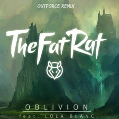 TheFatRat Ft Lola Blanc - Oblivion (Outforce Remix)