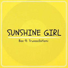 Baz - Sunshine Girl (ft. TruVanillaYami)