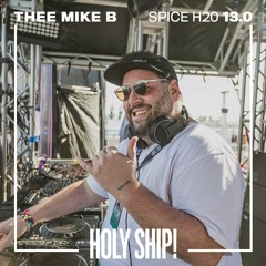 Holy Ship! 2019 Live Sets: Thee Mike B (Spice H20)