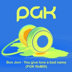 Bon Jovi - You Give Love A Bad Name (PGK ReMIX)