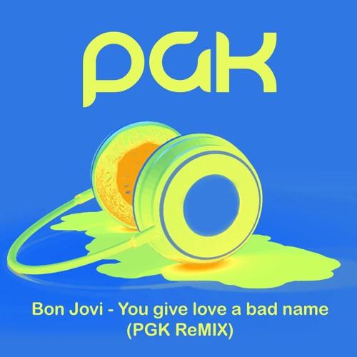 Bon Jovi - You Give Love A Bad Name (PGK ReMIX)