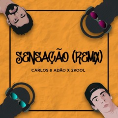 Sensação (Carlos & Adão x 2kool Remix)