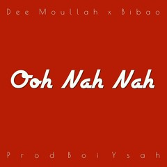 Dee Moullah x Bibao  - Ooh Nah Nah (Prod Boi Ysah) .mp3