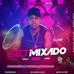 = SET MIXADO 003 LIGHT DJ M7 PART - MC´S ORELHA E JUNINHO DA 10 ♪♫