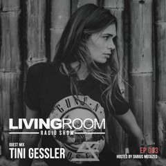 LivingRoom Radio Show 003 (Guest Mix By Tini Gessler)