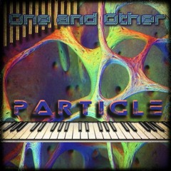 Particle ~ One and Other - feat ((Jaime J Ross)) Piano