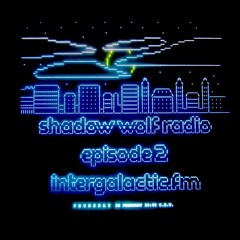 Shadow Wolf Radio Episode 2 on Intergalactic FM