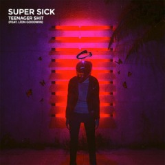 Super Sick - Teenager Shit (feat. Líon Goodwin)