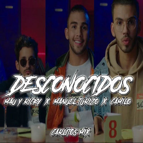 DESCONOCIDOS - Mau & Ricky ✘ Manuel Turizo ✘ Camilo ✘ CARLITOS MIX