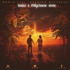 Wholm - One More Time (feat. Brenton Mattheus) (PhillyCheese & latakz remix)