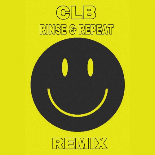 CLB - RINSE & REPEAT (Club Remix)