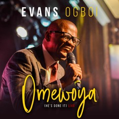 EVANS OGBOI - OMEWOYA LIVE [HE'S DONE IT] LIVE