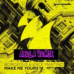 Borgeous & Zack Martino - MAKE ME YOURS(Axela Remix)