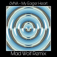 SVNA - My Eager Heart ( REMIX )