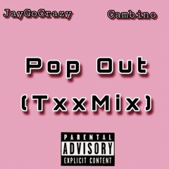 Pop Out (TxxMix) x Cambino