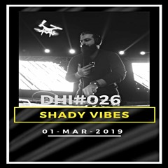 SHADY VIBES  - DHI Podcast # 26 (MAR 2019)(LIVE@XLR LABEL LAUNCH)