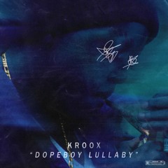 KROOX - DOPEBOY LULLABY @stickupbroox