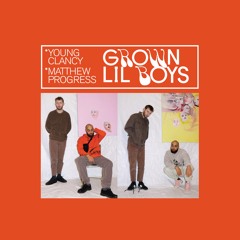 GROWN LIL BOYS (feat matthew progress)