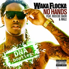 Wakka Flakka Flame - No Hands (ft. Roscoe Dash And Wale) [DNA Bootleg]