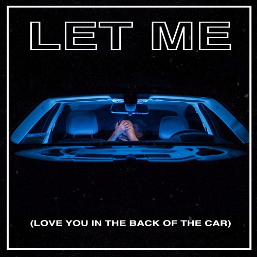 Let Me (Love You in the Back of the Car)