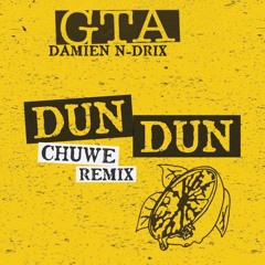 Dun Dun (Chuwe Baile Remix)- GTA & Damien N-Drix