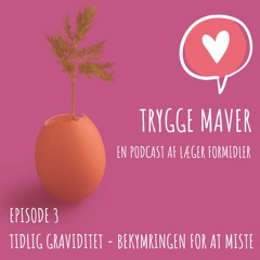 Trygge Maver - #3 - Tidlig graviditet - Bekymringen for at miste