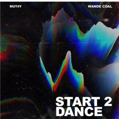 Mut4y_-_Start_2_Dance_ft_Wande_Coal.mp3