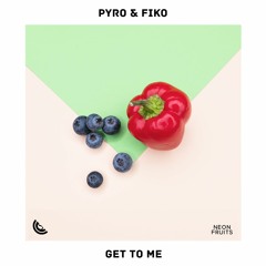 Pyro & Fiko - Get To Me