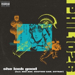 SHE LOOK GOOD (feat. RED BAG, SEAFOOD SAM & SSTRAY)