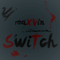 maXVin - Switch (Original Mix)