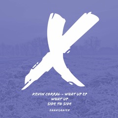 Kevin Corral - What Up - OUT NOW!