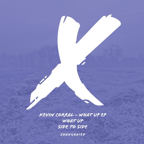 Kevin Corral - What Up - OUT NOW!