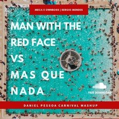 Man With The Red Face vs Mas Que Nada (Daniel Pessoa Carnival Mashup)[FREE DOWNLOAD]