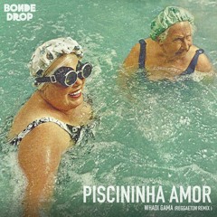 Whadi Gama & Bonde Drop - Piscininha Amor (Remix Reggaeton)