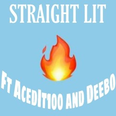 Straight Lit - ACEDIT100 x Deebo (Prod. Chuki Beats and Dirty B)