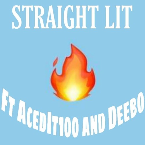 Straight Lit - ACEDIT100 x Deebo (Prod. Chuki Beats and Dirty B)