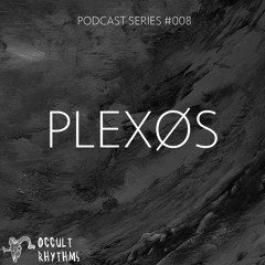 PODCAST SERIES #008 - Occult Rhythms invites : PLEXØS