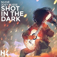 NUDØ - Shot In The Dark (Ft. Joey Busse)