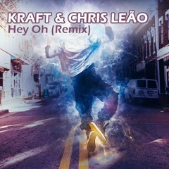 KRAFT & Chris Leão - Hey Oh (Remix) [FREE DOWNLOAD PUSH BUY BUTTON]