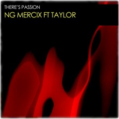 NG MERCIX FT TAYLOR - THERE IS PASSION